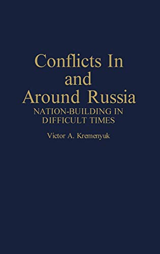Conflicts in and Around Russia: Nation-Building in Difficult Times (Contributions in Political Science)