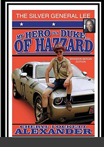 MY HERO IS A DUKE...OF HAZZARD BRANDON BERGIN EDITION: THE SILVER GENERAL LEE