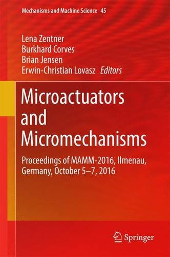 Microactuators and Micromechanisms: Proceedings of MAMM-2016, Ilmenau, Germany, October 5-7, 2016 (Mechanisms and Machine Science)