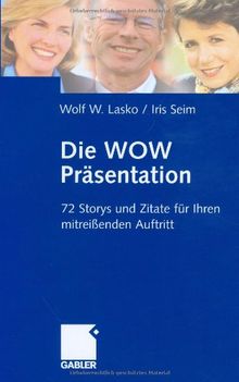 Die Wow-Präsentation: 72 Stories und Zitate für Ihren mitreißenden Auftritt: 72 Storys und Zitate für Ihren mitreißenden Auftritt