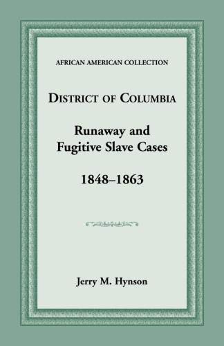 District of Columbia Runaway and Fugitive Slave Cases, 1848-1863 (Texas A & M University Military History Series)