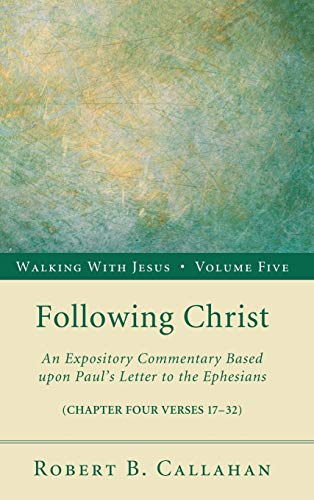 Following Christ: An Expository Commentary Based Upon Paul's Letter to the Ephesians (Walking with Jesus, Band 5)