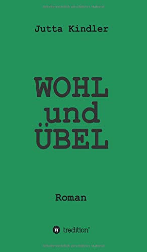 WOHL und ÜBEL: Roman