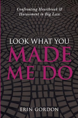 Look What You Made Me Do: Confronting Heartbreak & Harassment in Big Law