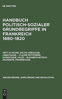 Débauche, Libertinage. Domestique, Valet. Propriété, Propriétaire (Ancien Régime, Aufklärung und Revolution, 10/13, Band 13)