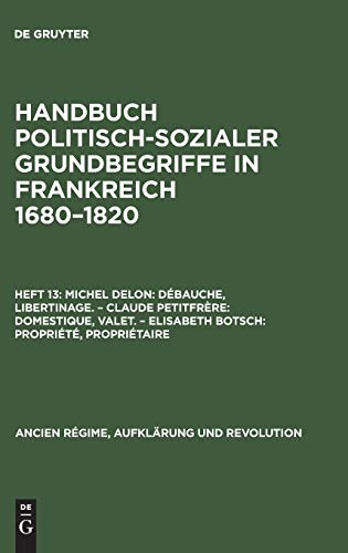 Débauche, Libertinage. Domestique, Valet. Propriété, Propriétaire (Ancien Régime, Aufklärung und Revolution, 10/13, Band 13)