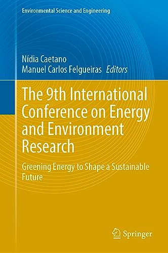The 9th International Conference on Energy and Environment Research: Greening Energy to Shape a Sustainable Future (Environmental Science and Engineering)