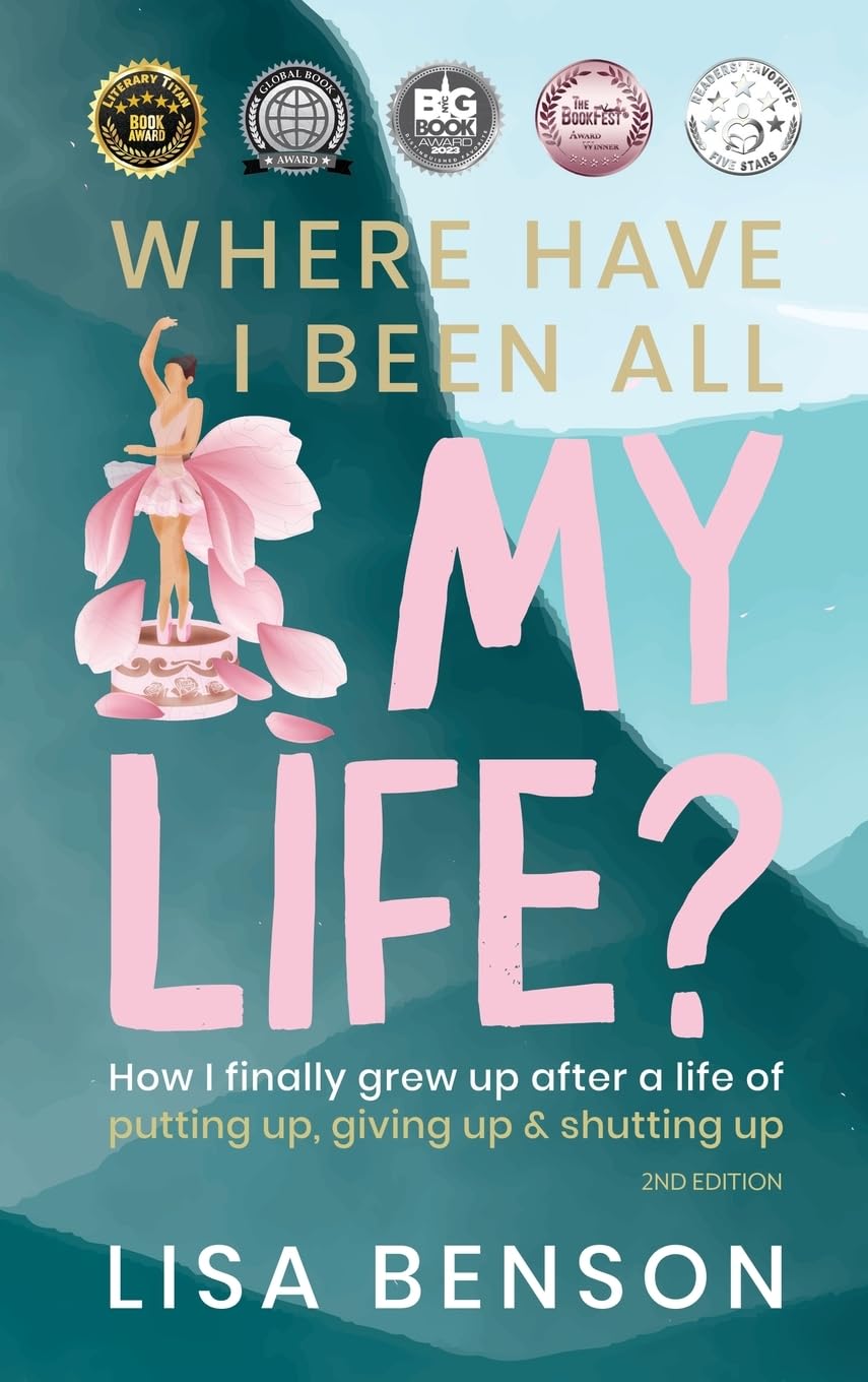 Where Have I Been All My Life?: How I Finally Grew Up After a Life of Putting Up, Giving Up & Shutting Up (2nd Edition)