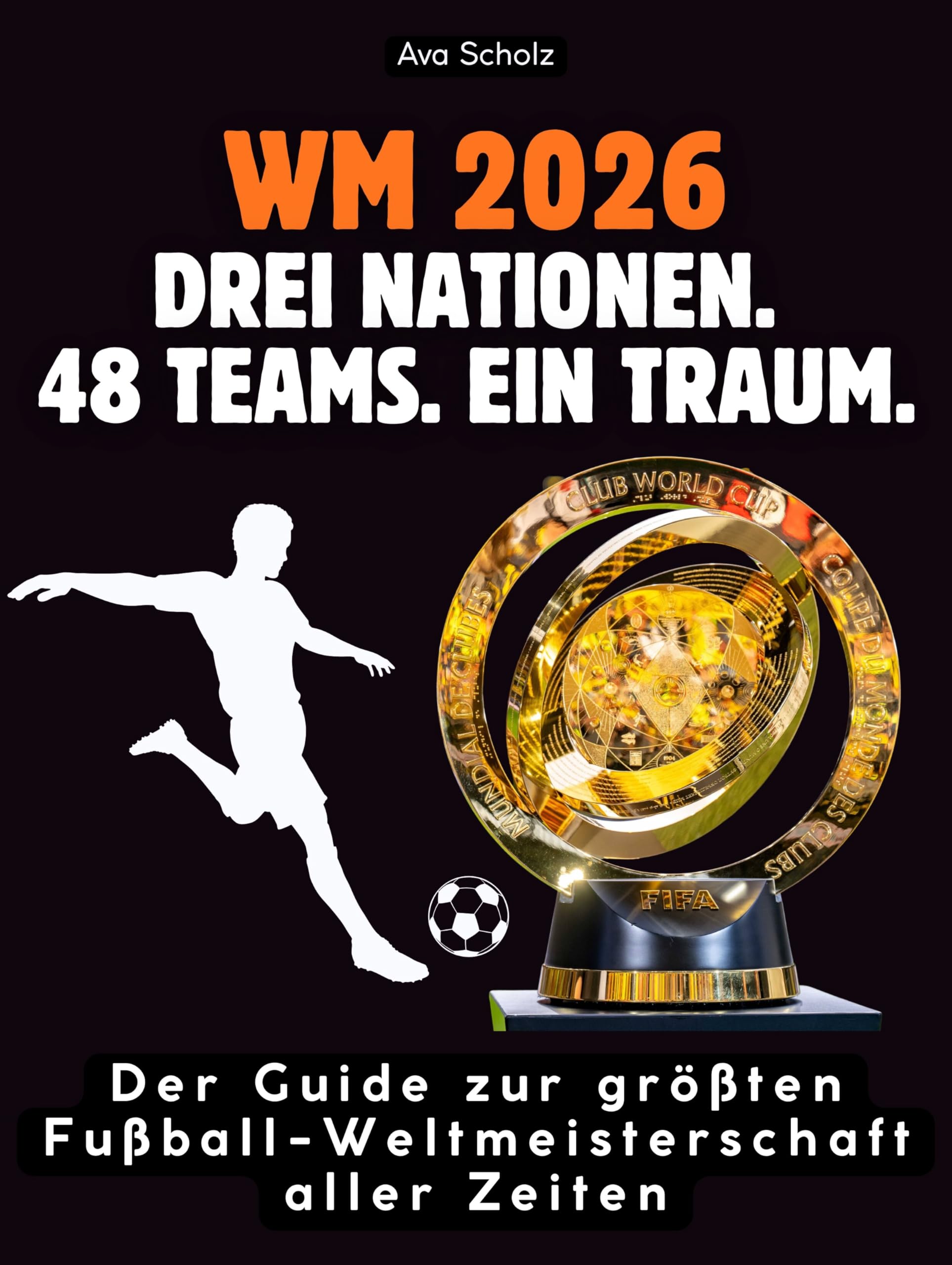 WM 2026: Drei Nationen. 48 Teams. Ein Traum.: Der Guide zur größten Fußball-Weltmeisterschaft aller Zeiten. Hochwertige Hardcoverausgabe