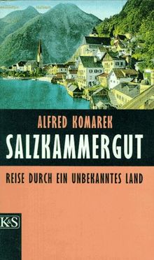 Salzkammergut: Reise durch ein unbekanntes Land