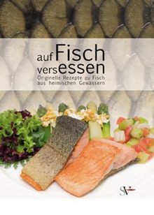 Auf Fisch versessen. Origenelle Rezepte zu Fisch aus heimischen Gewässern