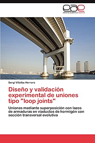Diseño y validación experimental de uniones tipo loop joints: Uniones mediante superposición con lazos de armaduras en viaductos de hormigón con sección transversal evolutiva