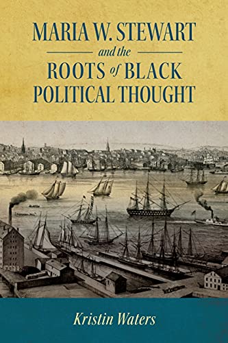 Maria W. Stewart and the Roots of Black Political Thought (Margaret Walker Alexander in African American Studies)