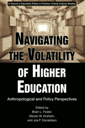 Navigating the Volatility of Higher Education: Anthropological and Policy Perspectives (Education Policy in Practice: Critical Cultural Studies)
