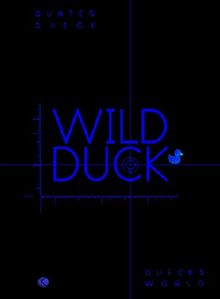 Wild Duck. Empirische Philosophie der Mensch- Computer- Vernetzung