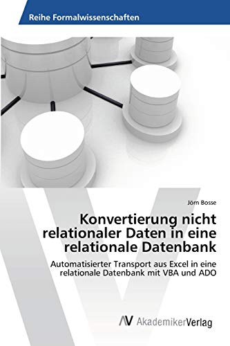 Konvertierung nicht relationaler Daten in eine relationale Datenbank: Automatisierter Transport aus Excel in eine relationale Datenbank mit VBA und ADO