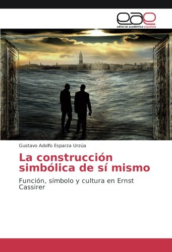 La construcción simbólica de sí mismo: Función, símbolo y cultura en Ernst Cassirer