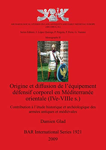 Origine et diffusion de l'équipement défensif corporel en Méditerranée orientale (IVe-VIIIe s.): Contribution à l'étude historique et archéologique ... Reports British Series, Band 1921)