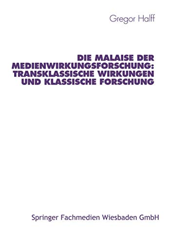 Die Malaise der Medienwirkungsforschung: Transklassische Wirkungen und klassische Forschung (Studien zur Kommunikationswissenschaft, 28, Band 28)