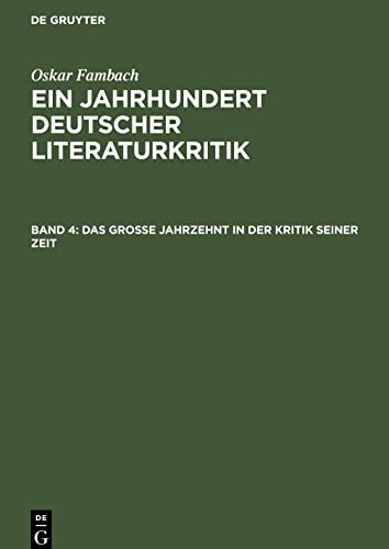 Ein Jahrhundert Deutscher Literaturkritik, Band 4, Das grosse Jahrzehnt in der Kritik seiner Zeit