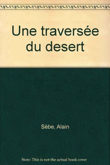 UNE TRAVERSEE DU DESERT. Voyage au Sahara