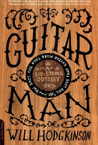 Guitar Man: A Six-String Odyssey, or, You Love that Guitar More than You Love Me