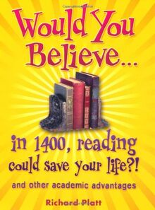 Would You Believe...in 1400, Reading Could Save Your Life?!: And Other Academic Advantages