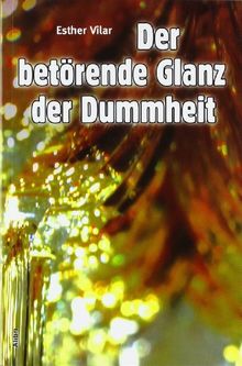 Der betörende Glanz der Dummheit