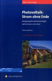 Meine Solaranlage - Photovoltaik: Strom ohne Ende: Netzgekoppelte Solarstromanlagen optimal bauen und nutzen