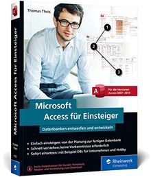 Microsoft Access für Einsteiger: Datenbanken entwerfen und entwickeln lernen – Schritt für Schritt. Für Access 2007 bis 2019