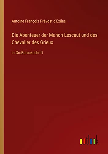 Die Abenteuer der Manon Lescaut und des Chevalier des Grieux: in Großdruckschrift