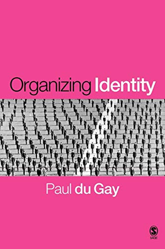Organizing Identity: Persons and Organizations After Theory (Culture, Representation and Identity series)