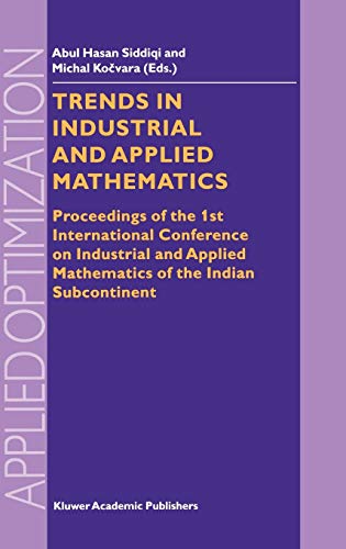Trends in Industrial and Applied Mathematics: Proceedings of the 1st International Conference on Industrial and Applied Mathematics of the Indian Subcontinent (Applied Optimization, 72, Band 72)