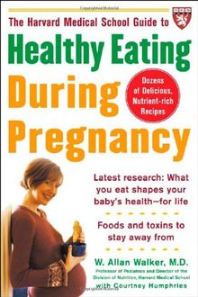 The Harvard Medical School Guide to Healthy Eating During Pregnancy (Harvard Medical School Guides)