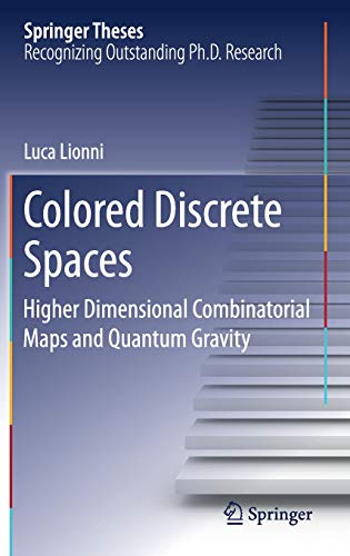 Colored Discrete Spaces: Higher Dimensional Combinatorial Maps and Quantum Gravity (Springer Theses)