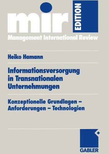 Informationsversorgung in Transnationalen Unternehmungen: Konzeptionelle Grundlagen - Anforderungen - Technologien (mir-Edition)