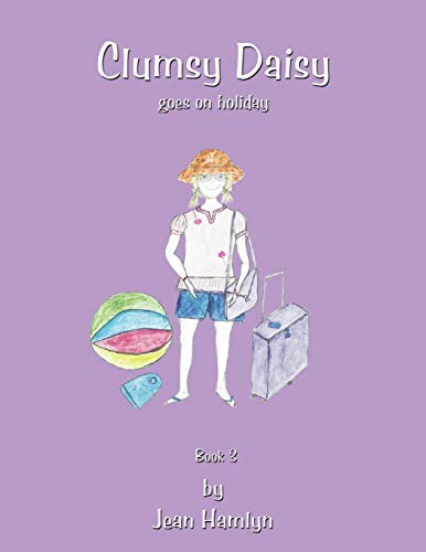Clumsy Daisy Goes on Holiday: Book 3