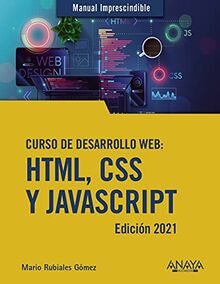 Curso de desarrollo Web. HTML, CSS y JavaScript. Edición 2021 (MANUALES IMPRESCINDIBLES)