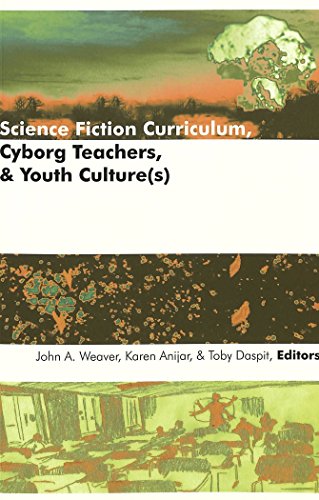 Science Fiction Curriculum, Cyborg Teachers, and Youth Culture(s) (Counterpoints: Studies in the Postmodern Theory of Education)