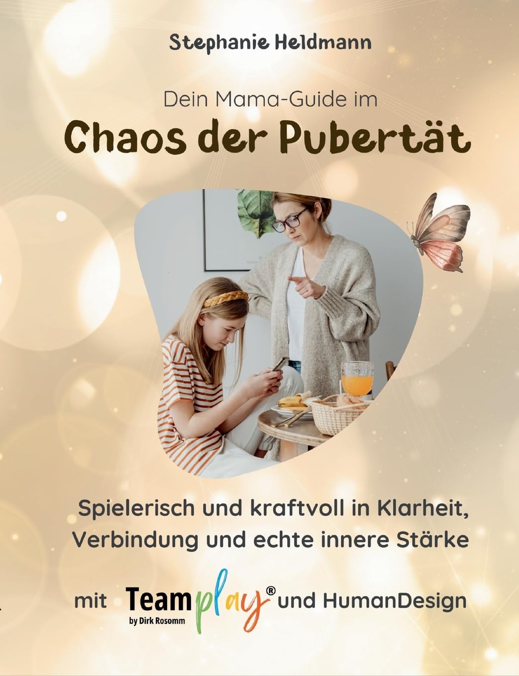 DEIN MAMA-GUIDE IM CHAOS DER PUBERTÄT: Trotz Stress im Alltag spielerisch zu Klarheit, Verbindung und echter innerer Stärke