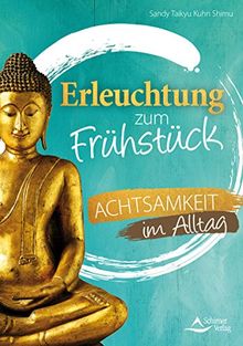 Erleuchtung zum Frühstück: Achtsamkeit im Alltag