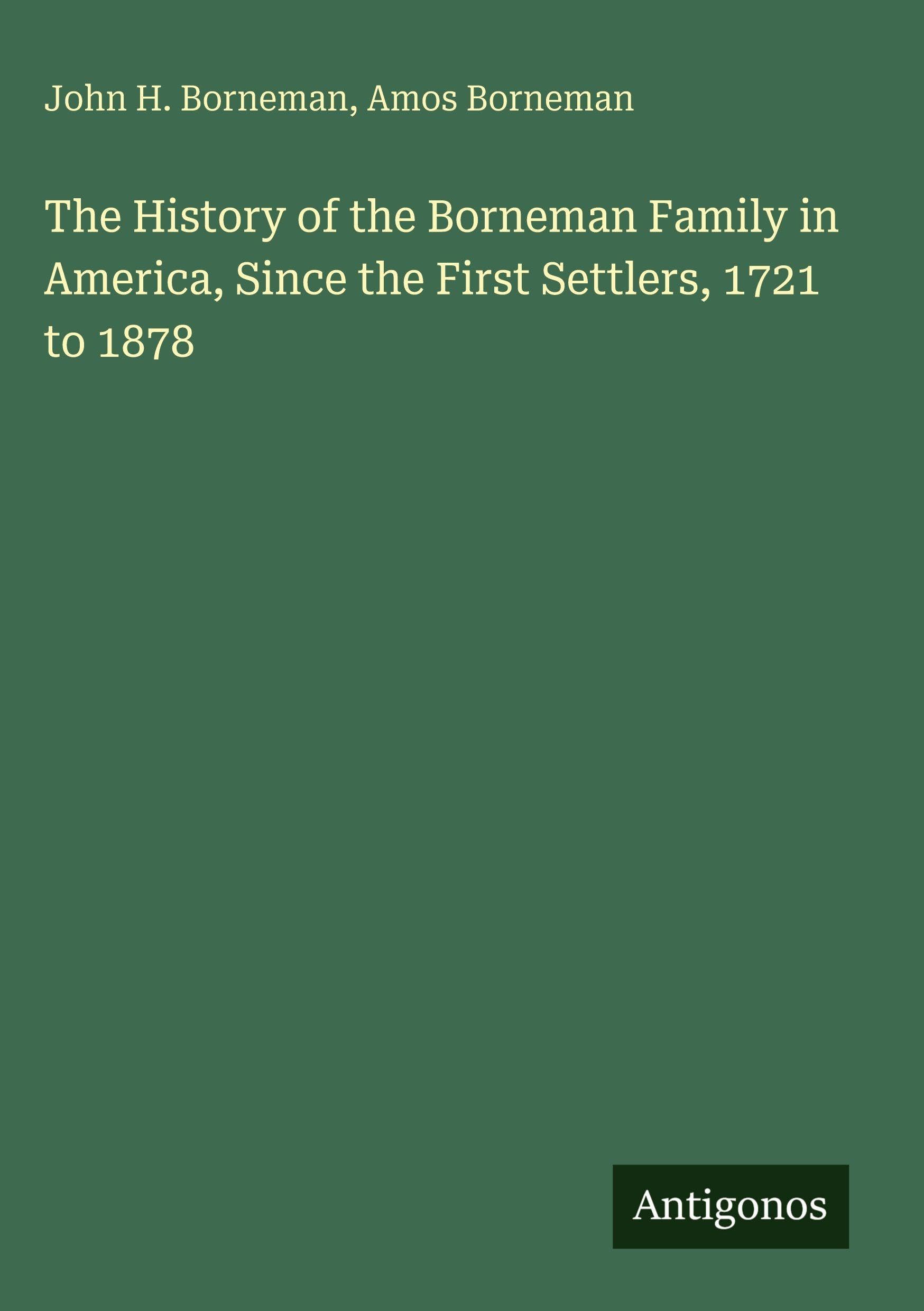 The History of the Borneman Family in America, Since the First Settlers, 1721 to 1878