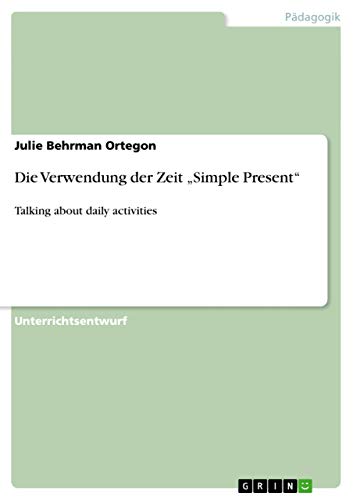 Die Verwendung der Zeit ¿Simple Present¿: Talking about daily activities