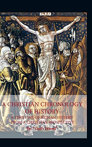 A Christian Chronology of History: A Time Line of Human History from a Christian Prospective