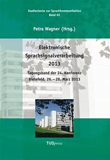 Elektronische Sprachsignalverarbeitung 2013: Tagungsband der 24. Konferenz Bielefeld, 26. – 28. März 2013 (Studientexte zur Sprachkommunikation)