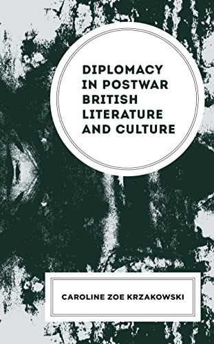 Diplomacy in Postwar British Literature and Culture (Fairleigh Dickinson University Press in Modernism & the Avant-garde)