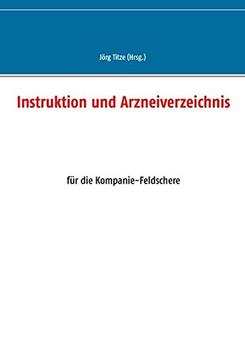 Instruktion und Arzneiverzeichnis: für die Kompanie-Feldschere (Beiträge zur sächsischen Militärgeschichte zwischen 1793 und 1815)