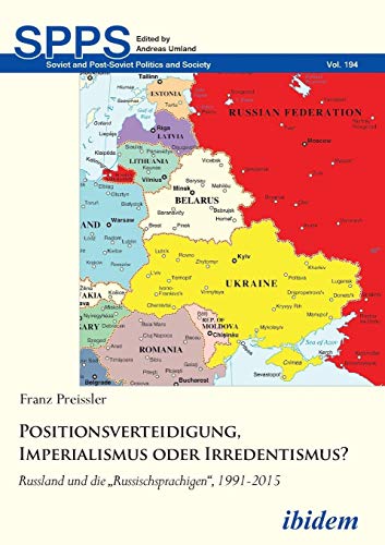 Positionsverteidigung, Imperialismus oder Irredentismus?: Russland und die Russischsprachigen, 1991-2015 (Soviet and Post-Soviet Politics and Society)