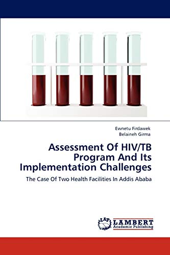 Assessment Of HIV/TB Program And Its Implementation Challenges: The Case Of Two Health Facilities In Addis Ababa