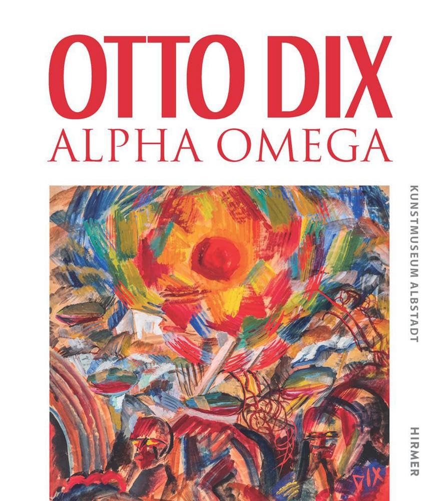 Otto Dix - Alpha Omega: Der komplette Bestand im Kunstmuseum Albstadt